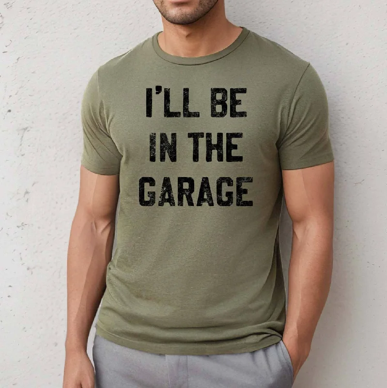 ARCHIVED I'll be In the Garage Men's Shirt, Father's Day Tee: X-Large